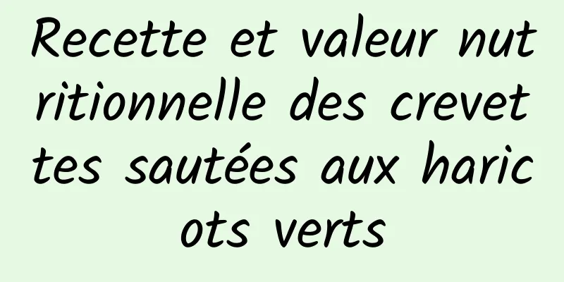 Recette et valeur nutritionnelle des crevettes sautées aux haricots verts