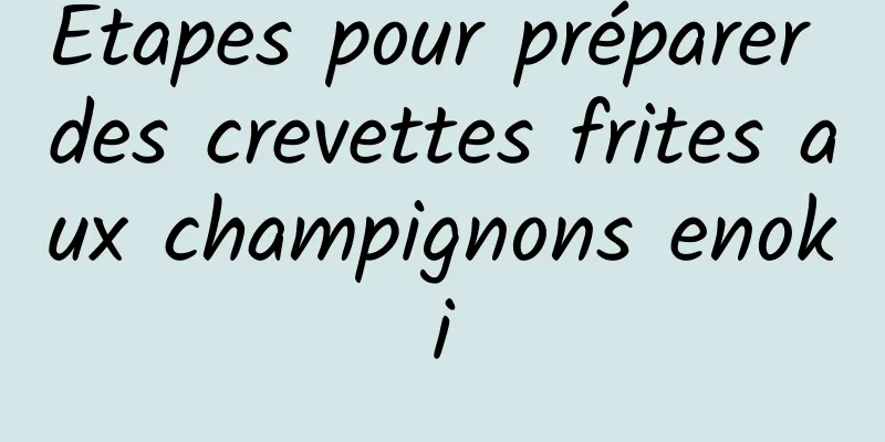 Étapes pour préparer des crevettes frites aux champignons enoki