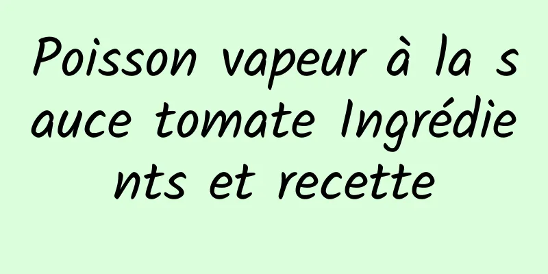 Poisson vapeur à la sauce tomate Ingrédients et recette