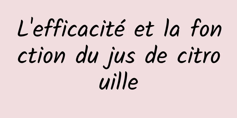 L'efficacité et la fonction du jus de citrouille