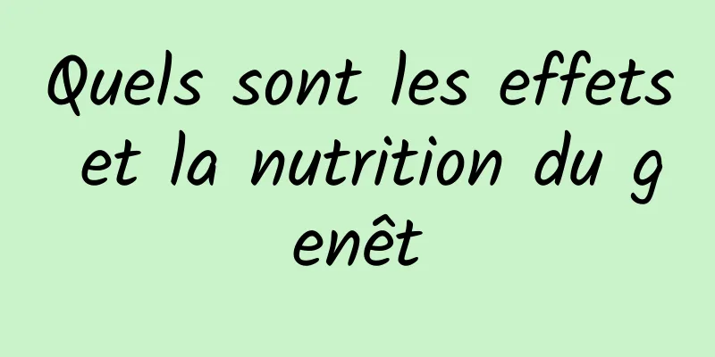 Quels sont les effets et la nutrition du genêt