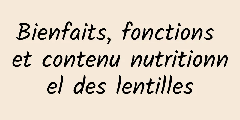 Bienfaits, fonctions et contenu nutritionnel des lentilles