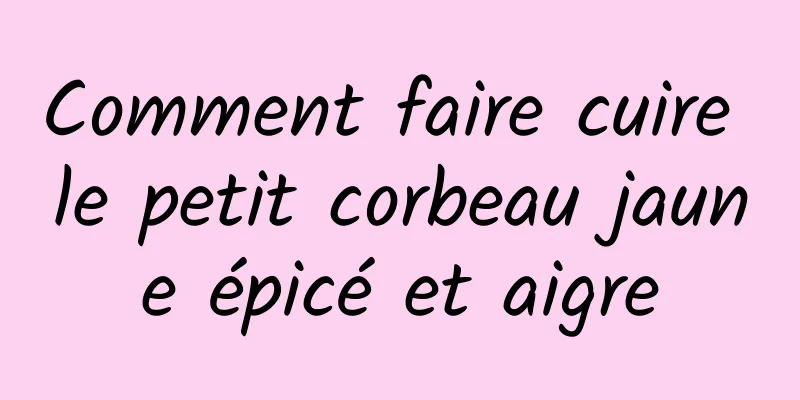 Comment faire cuire le petit corbeau jaune épicé et aigre