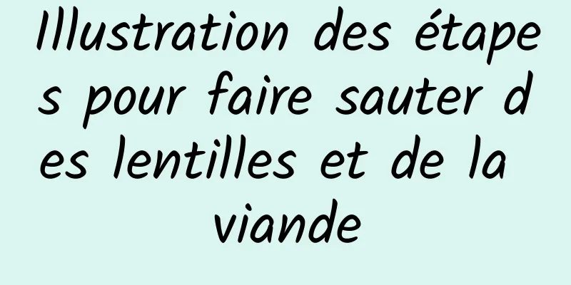 Illustration des étapes pour faire sauter des lentilles et de la viande