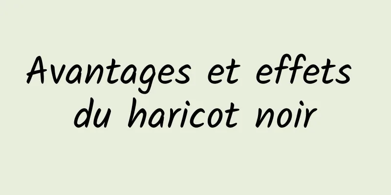 Avantages et effets du haricot noir