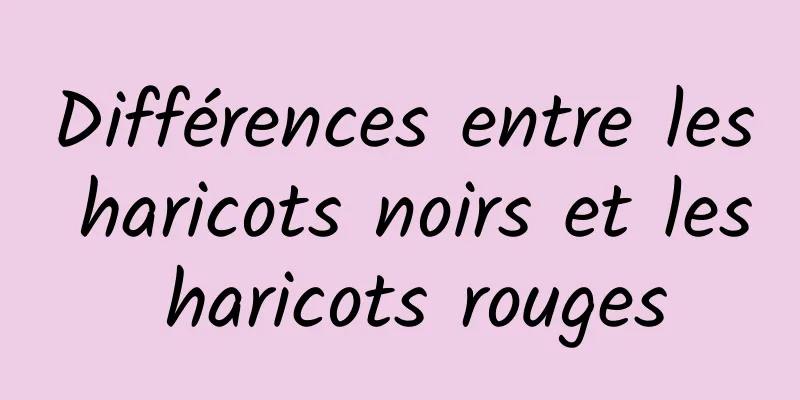 Différences entre les haricots noirs et les haricots rouges