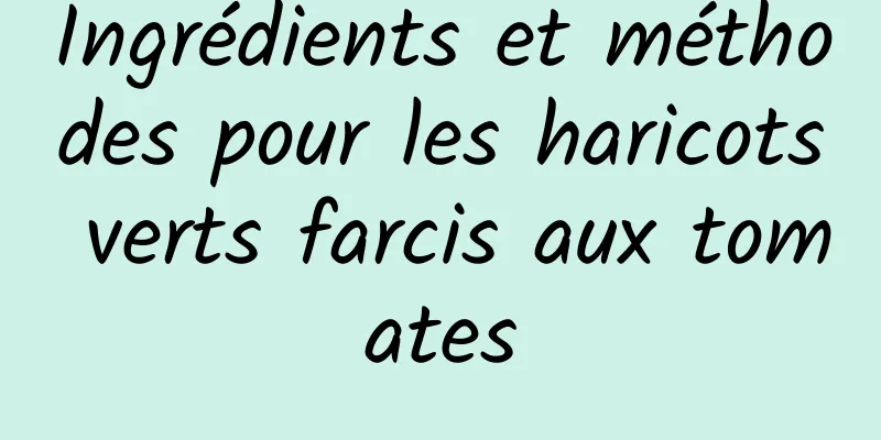 Ingrédients et méthodes pour les haricots verts farcis aux tomates