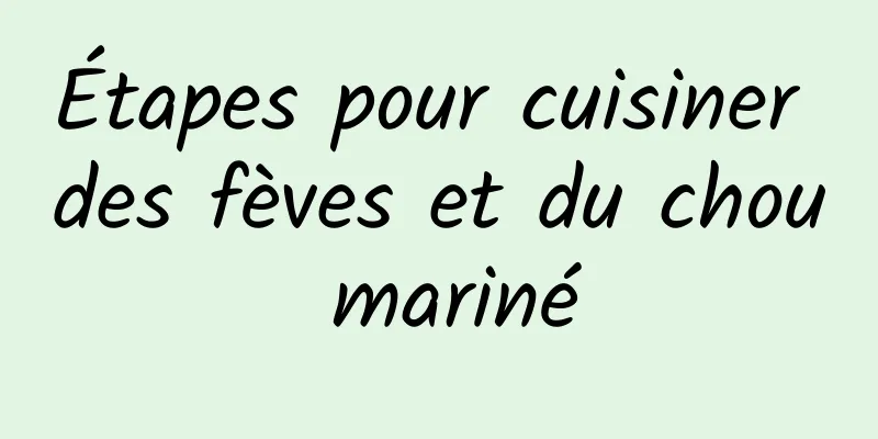 Étapes pour cuisiner des fèves et du chou mariné