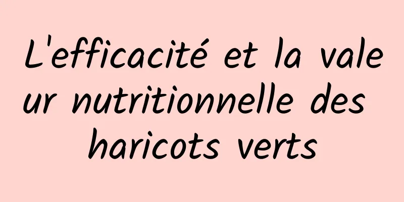 L'efficacité et la valeur nutritionnelle des haricots verts