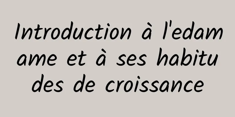 Introduction à l'edamame et à ses habitudes de croissance