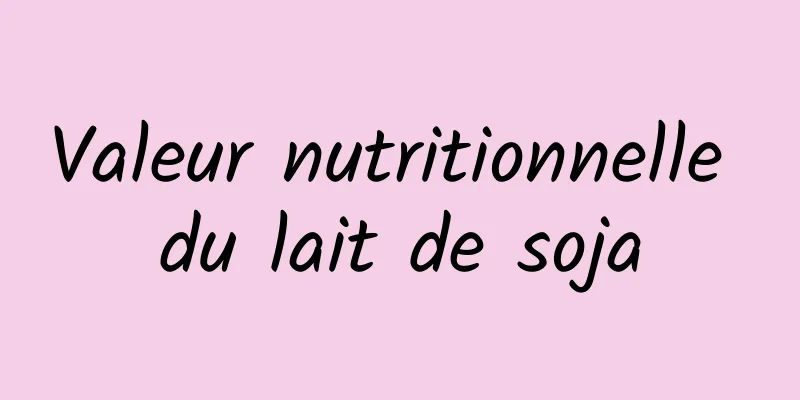 Valeur nutritionnelle du lait de soja