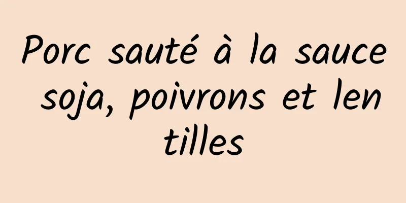 Porc sauté à la sauce soja, poivrons et lentilles