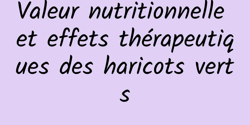 Valeur nutritionnelle et effets thérapeutiques des haricots verts