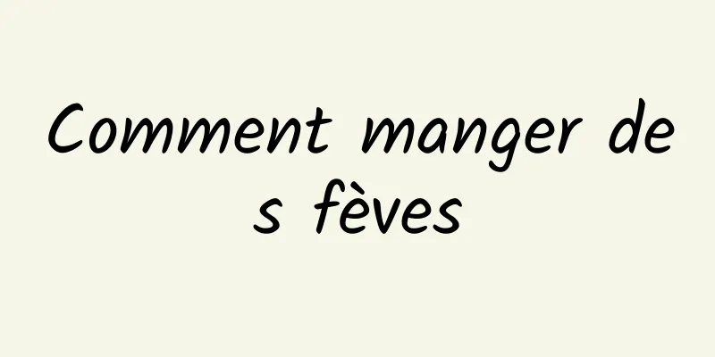 Comment manger des fèves