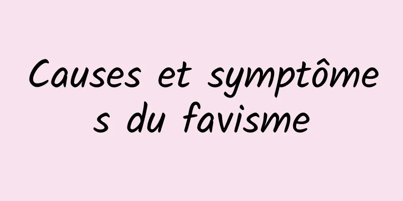 Causes et symptômes du favisme