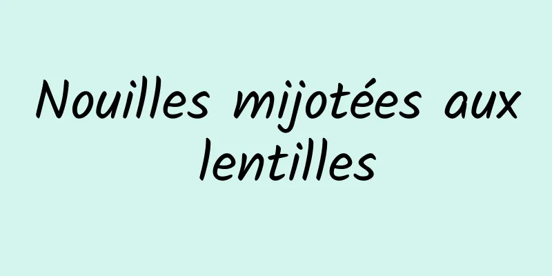 Nouilles mijotées aux lentilles