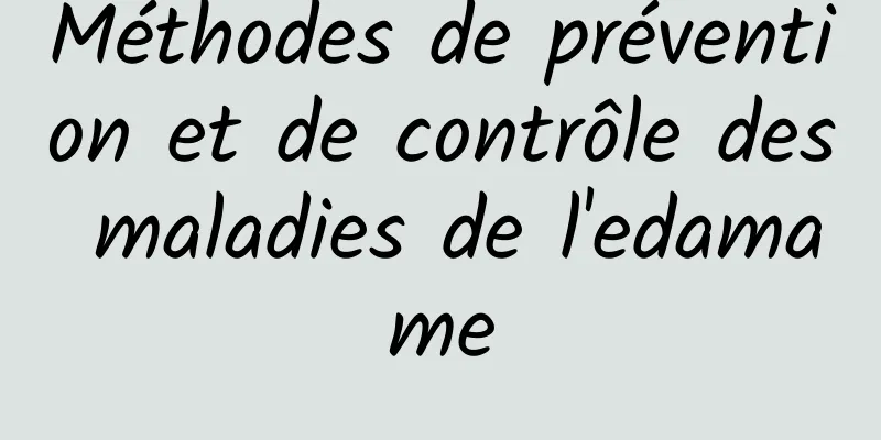 Méthodes de prévention et de contrôle des maladies de l'edamame