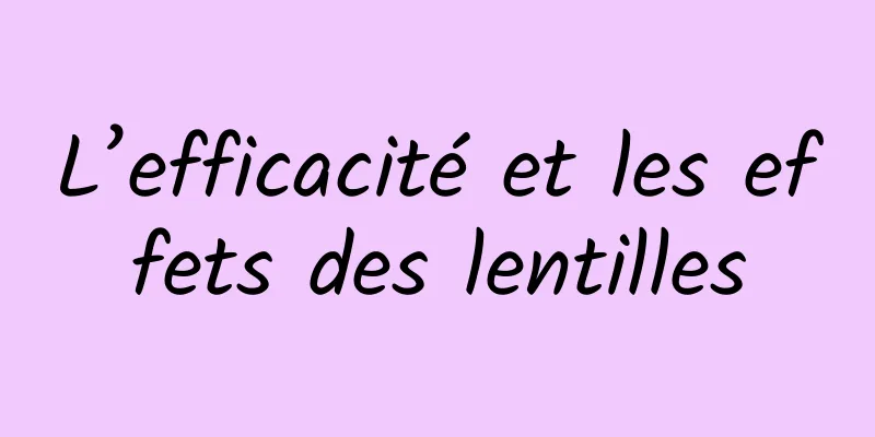 L’efficacité et les effets des lentilles