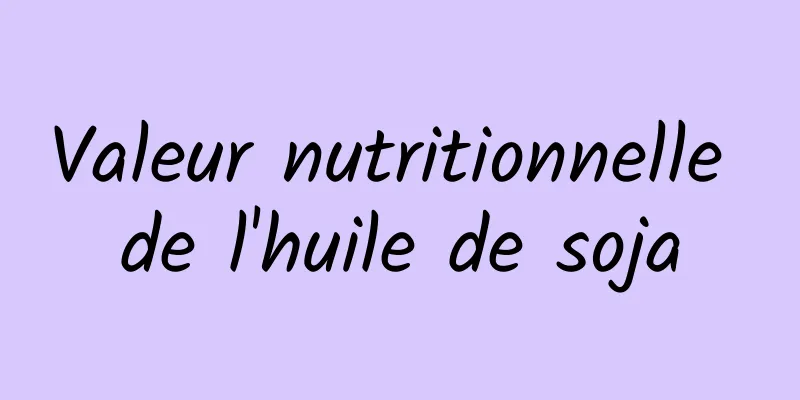 Valeur nutritionnelle de l'huile de soja