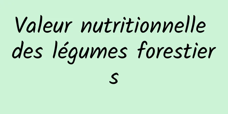 Valeur nutritionnelle des légumes forestiers