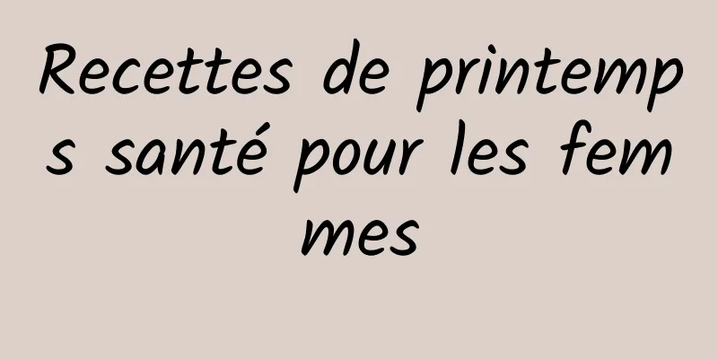 Recettes de printemps santé pour les femmes