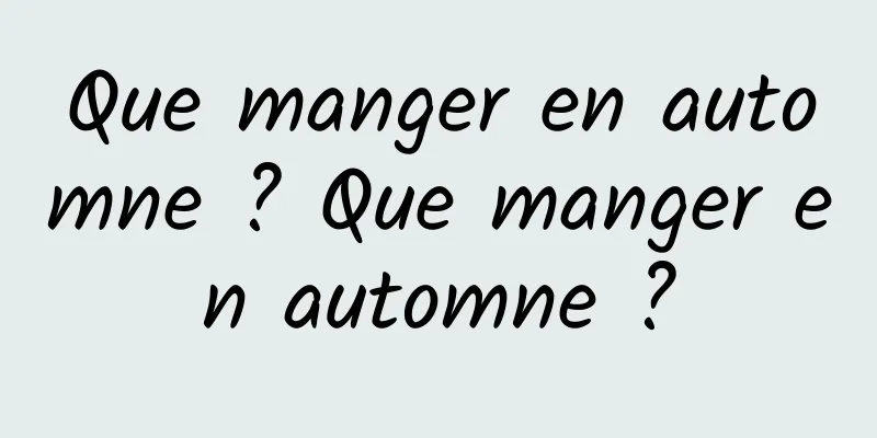 Que manger en automne ? Que manger en automne ?