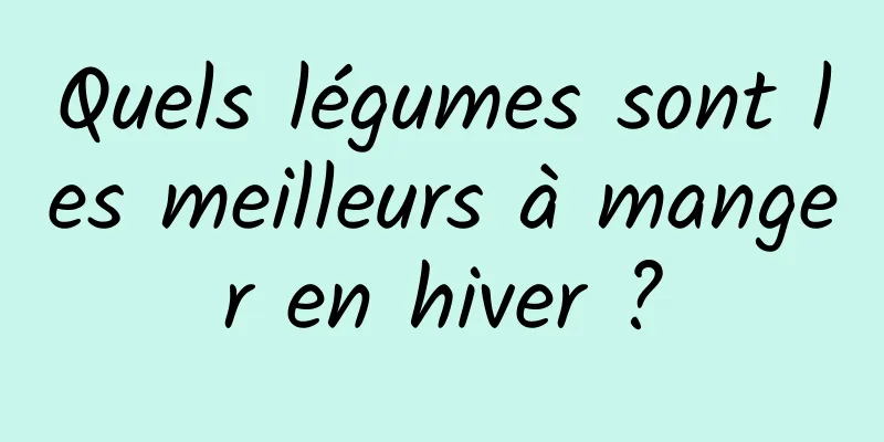 Quels légumes sont les meilleurs à manger en hiver ?