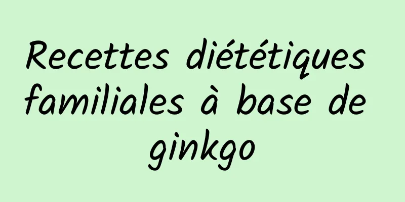 Recettes diététiques familiales à base de ginkgo