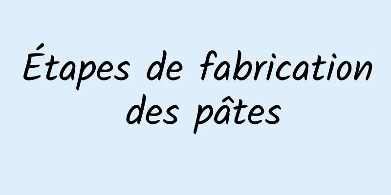 Étapes de fabrication des pâtes