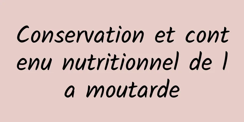 Conservation et contenu nutritionnel de la moutarde