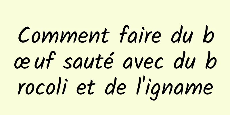 Comment faire du bœuf sauté avec du brocoli et de l'igname