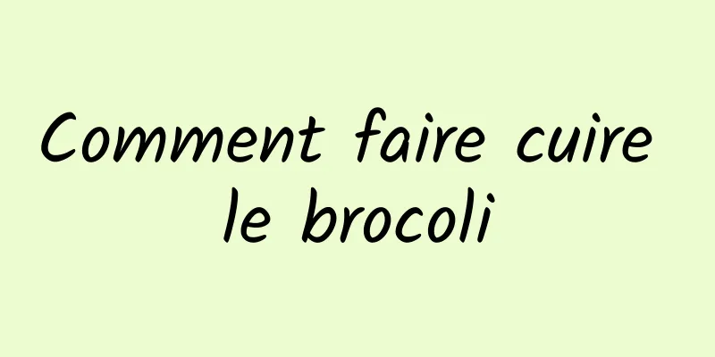 Comment faire cuire le brocoli