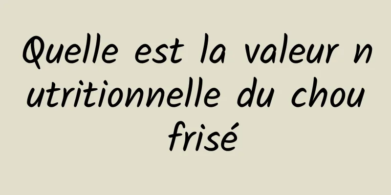 Quelle est la valeur nutritionnelle du chou frisé