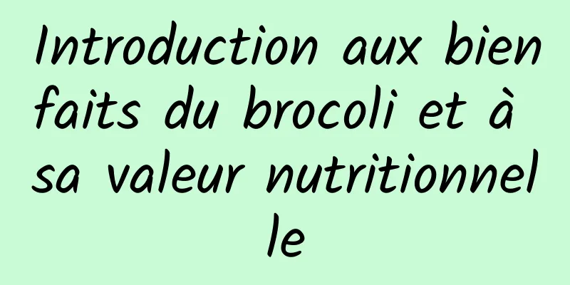 Introduction aux bienfaits du brocoli et à sa valeur nutritionnelle