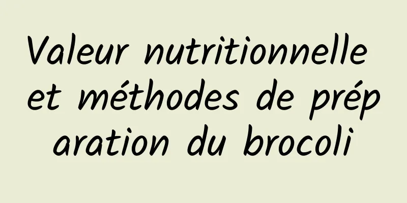 Valeur nutritionnelle et méthodes de préparation du brocoli