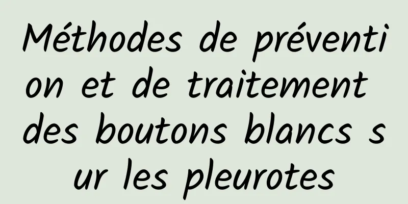 Méthodes de prévention et de traitement des boutons blancs sur les pleurotes