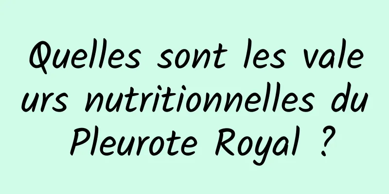 Quelles sont les valeurs nutritionnelles du Pleurote Royal ?