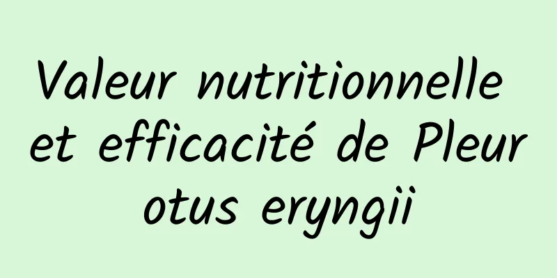 Valeur nutritionnelle et efficacité de Pleurotus eryngii