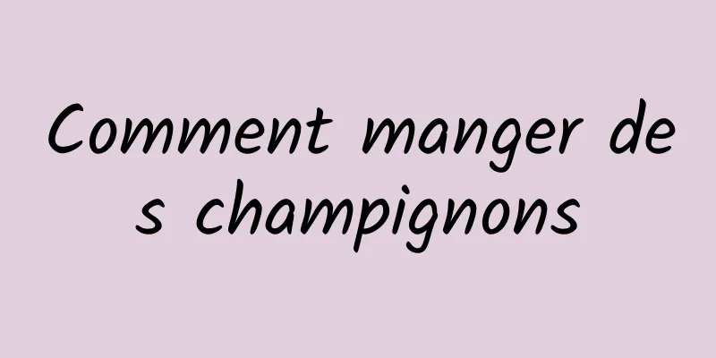 Comment manger des champignons