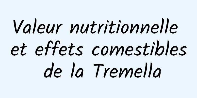 Valeur nutritionnelle et effets comestibles de la Tremella