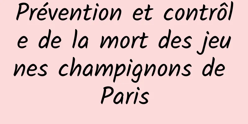 Prévention et contrôle de la mort des jeunes champignons de Paris