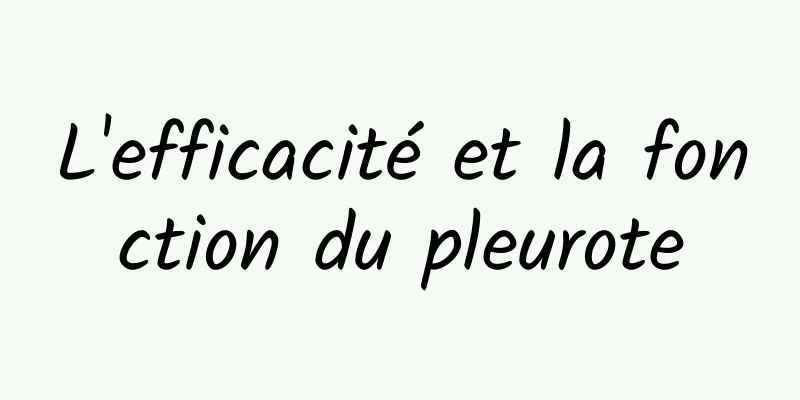 L'efficacité et la fonction du pleurote