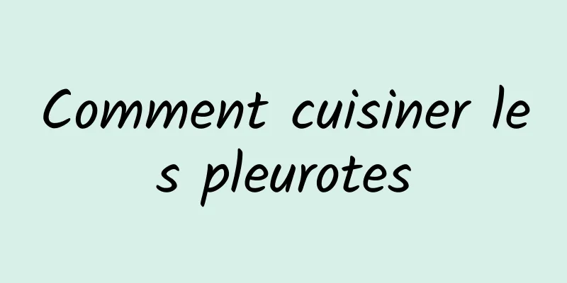 Comment cuisiner les pleurotes