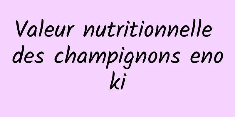 Valeur nutritionnelle des champignons enoki