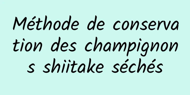 Méthode de conservation des champignons shiitake séchés