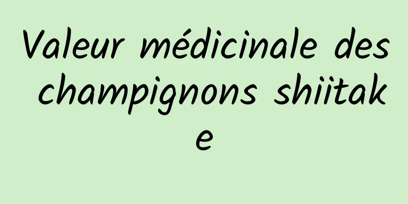 Valeur médicinale des champignons shiitake