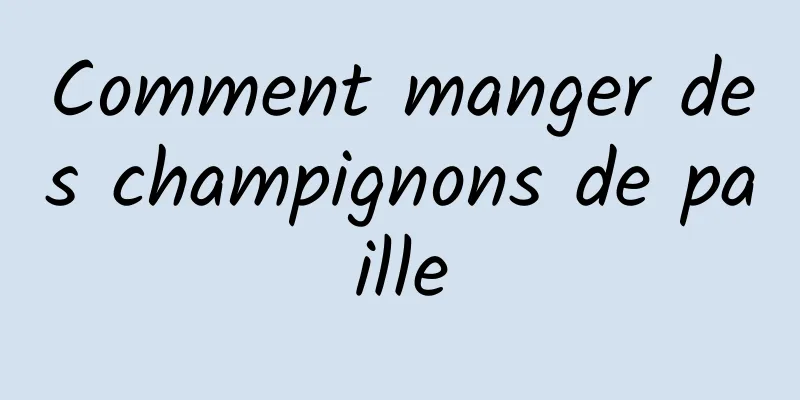 Comment manger des champignons de paille