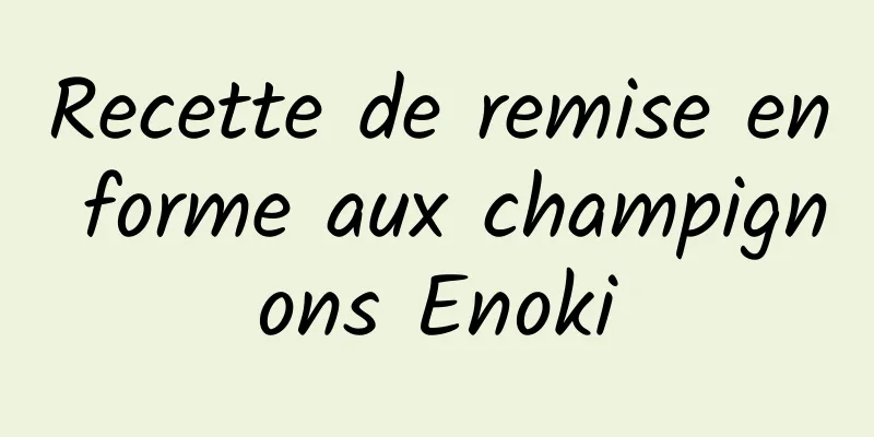 Recette de remise en forme aux champignons Enoki