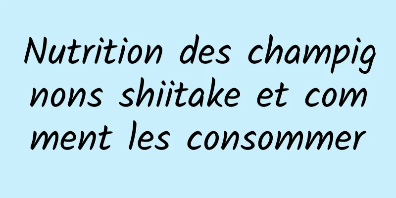 Nutrition des champignons shiitake et comment les consommer