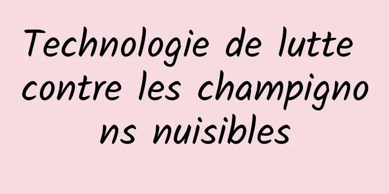 Technologie de lutte contre les champignons nuisibles